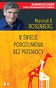 W świecie porozumienia bez przemocy Praktyczne narzędzia do budowania więzi i komunikacji - Marshall B. Rosenberg
