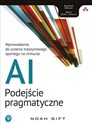 AI - podejście pragmatyczne Wprowadzenie do uczenia maszynowego opartego na chmurze - Noah Gift