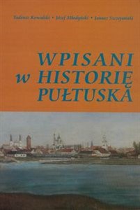 Wpisani w historię Pułtuska Słownik biograficzny