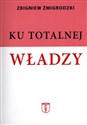 Ku totalnej władzy - Zbigniew Żmigrodzki