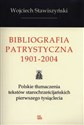 Bibliografia Patrystyczna 1901-2004 Polskie tłumaczenia tekstów starochrześcijańskich pierwszego tysiąclecia