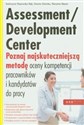 Assessment Development Center Poznaj najskuteczniejszą metodę oceny kompetencji pracowników i kandydatów do pracy