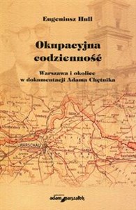 Okupacyjna codzienność Warszawa i okolice w dokumentacji Adama Chętnika