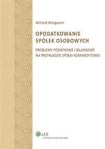 Opodatkowanie spółek osobowych Problemy podatkowe i bilansowe na przykładzie spółki komandytowej - Księgarnia UK