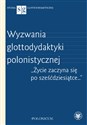 Wyzwania glottodydaktyki polonistycznej.