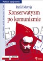 Konserwatyzm po komunizmie - Rafał Matyja