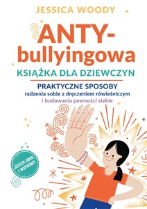 ANTYbullyingowa książka dla dziewczyn Praktyczne sposoby radzenia sobie z dręczeniem rówieśniczym i budowania pewności siebie