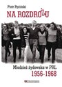 Na rozdrożu Młodzież żydowska w PRL 1956-1968 - Piotr Pęziński