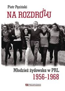 Na rozdrożu Młodzież żydowska w PRL 1956-1968 - Księgarnia UK