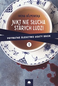 Prywatne śledztwo Agaty Brok Tom 1 Nikt nie słucha starych ludzi - Księgarnia Niemcy (DE)