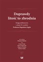 Doprawdy litość to zbrodnia Księga jubileuszowa z okazji 70. urodzin Profesora Bogusława Sygita