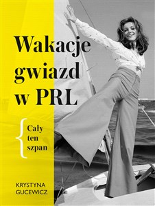 Wakacje gwiazd w PRL Cały ten szpan