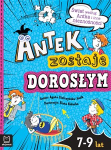 Antek zostaje dorosłym. Świat według Antka i inne nieznośności 