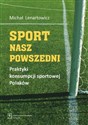 Sport nasz powszedni Praktyki konsumpcji sportowej Polaków - Michał Lenartowicz