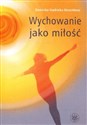 Wychowanie jako miłość - Dominika Stadnicka-Strzembosz