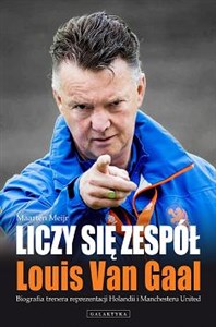 Liczy się zespół Louis Van Gaal Biografia trenera reprezentacji Holandii i Manchesteru United - Księgarnia UK