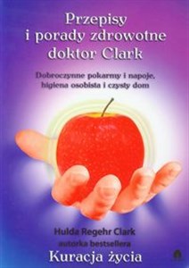 Przepisy i porady zdrowotne doktor Clark Dobroczynne pokarmy i napoje, higiena osobista i czysty dom