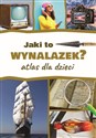 Jaki to wynalazek? Atlas dla dzieci