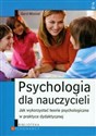 Psychologia dla nauczycieli Jak wykorzystać teorie psychologiczne w praktyce dydaktycznej