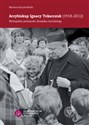 Arcybiskup Ignacy Tokarczuk (1918 - 2012) Metropolita przemyski obrządku łacińskiego - Mariusz Krzysztofiński