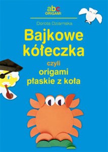 Bajkowe kółeczka czyli origami płaskie z koła - Księgarnia UK