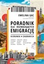 Poradnik dla rozważających emigrację Kierunek: zagranica - Ewelina Gac