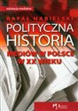 Polityczna historia mediów w Polsce w XX wieku - Rafał Habielski