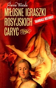 Miłosne igraszki rosyjskich caryc Skandale historii! - Księgarnia UK