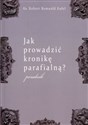 Jak prowadzić kronikę parafialną? Poradnik - Robert Romuald Kufel