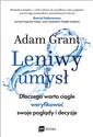 Leniwy umysł Dlaczego warto ciągle weryfikować swoje poglądy i decyzje - Adam Grant