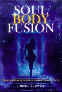 Soul Body Fusion W jedności duszy i ciała. Brakujący element do pełni i uzdrowienia. - Księgarnia UK