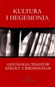 Kultura i hegemonia Antologia tekstów Szkoły z Birmingham - 