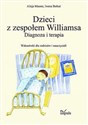 Dzieci z zespołem Williamsa Diagnoza i terapia. Wskazówki dla rodziców i nauczycieli