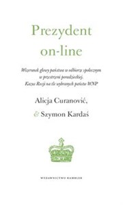 Prezydent on-line Wizerunek głowy państwa w odbiorze społecznym  w przestrzeni poradzieckiej.  Kazus Rosji na tle wybranych państw WNP