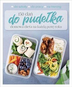 150 dań do pudełka Domowa dieta na każdą porę roku