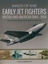 Early Jet Fighters British and American 1944 - 1954