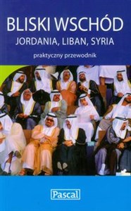 Bliski Wschód praktyczny przewodnik Jordania, Liban, Syria