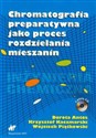 Chromatografia preparatywna jako proces rozdzielania mieszanin Książka z płytą CD - Dorota Antos, Krzysztof Kaczmarski, Wojciech Piątkowski