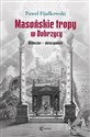 Masońskie tropy w Dobrzycy Widoczne - nieoczywiste - Paweł Fijałkowski