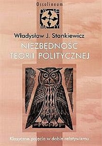 Niezbędność teorii politycznej Klasyczne pojęcia w dobie relatywizmu - Księgarnia UK