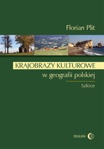 Krajobrazy kulturowe w geografii polskiej Szkice