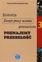 Historia Poznajemy przeszłość 3 Zeszyt pracy ucznia Gimnazjum