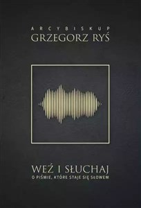 Weź i słuchaj O Piśmie, które staje się Słowem