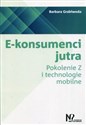 E-konsumenci jutra Pokolenie Z i technologie mobilne - Barbara Grabiwoda