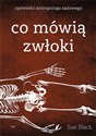 Co mówią zwłoki Opowieści antropologa sądowego - Sue Black