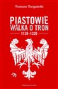 Piastowie Walka o tron 1138-1320 - Tomasz Targański