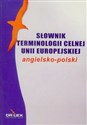 Słownik terminologii celnej Unii Europejskiej angielsko polski