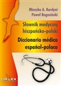 Słownik medyczny hiszpańsko polski Diccionario médico español – polaco - Mieszko A. Kardyni, Paweł Rogoziński