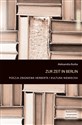 Zur Zeit in Berlin Poezja Zbigniewa Herberta i kultura niemiecka - Aleksandra Burba