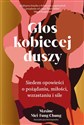 Głos kobiecej duszy Siedem opowieści o pożądaniu, miłości, wzrastaniu i sile - Mei-Fung Maxine Chung